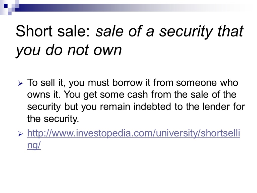 Short sale: sale of a security that you do not own To sell it,